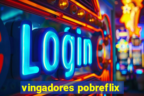 vingadores pobreflix